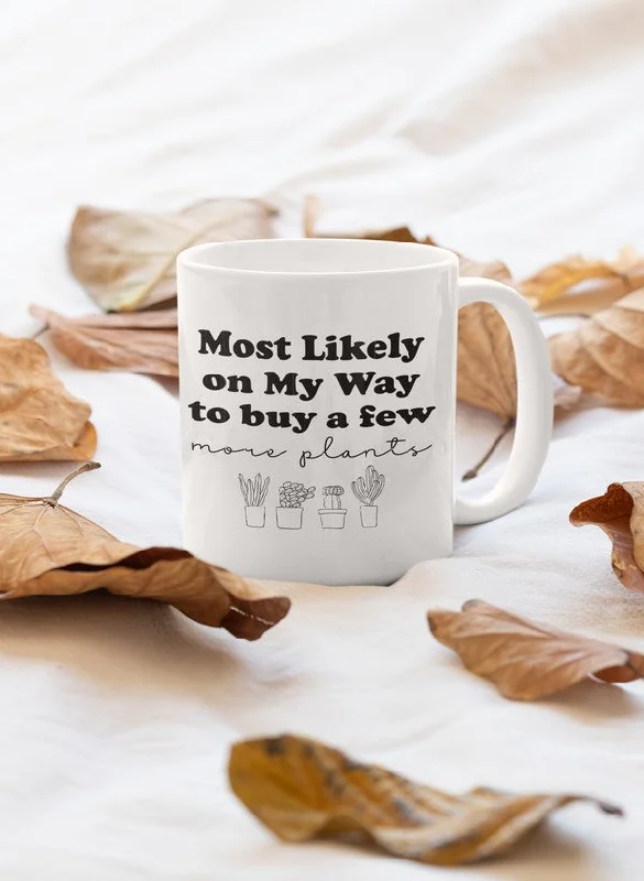 Most Likely On My Way To Buy A Few More Plants Mug