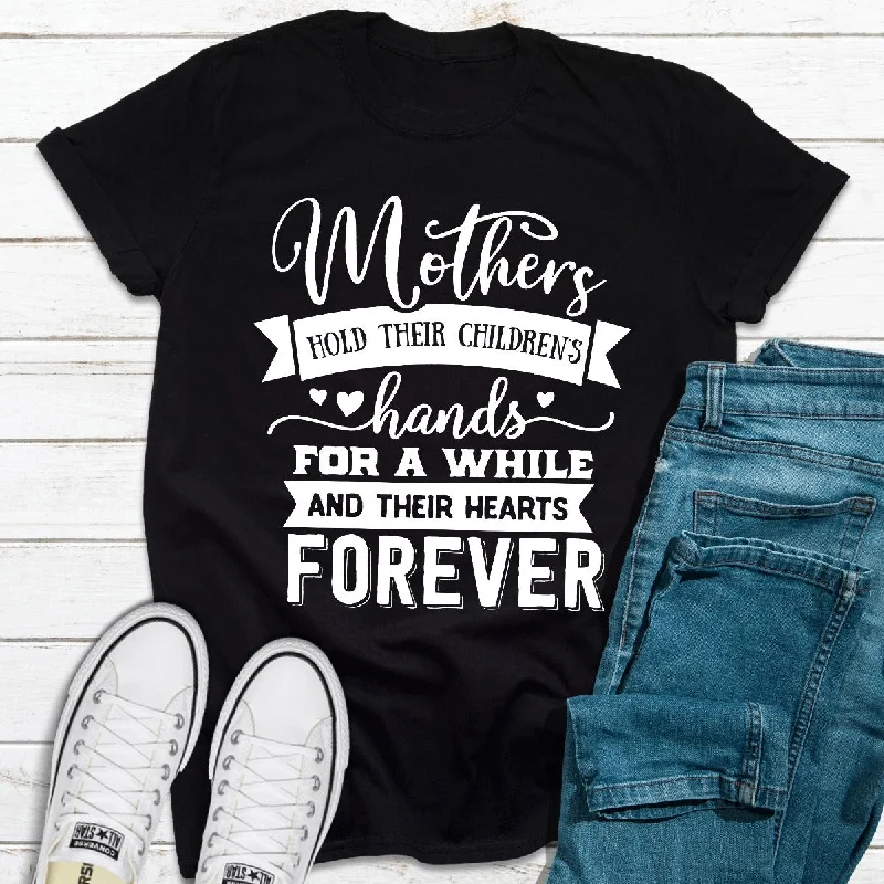 Mothers Hold Their Children's Hands For A While T-Shirt