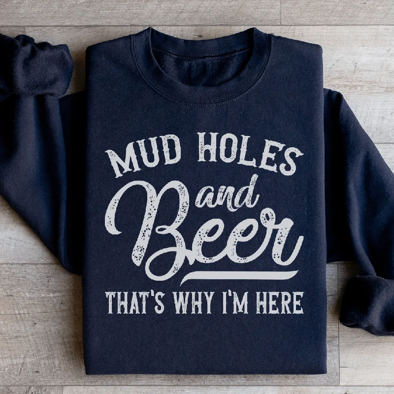 Mud Holes & Beer That's Why I'm Here