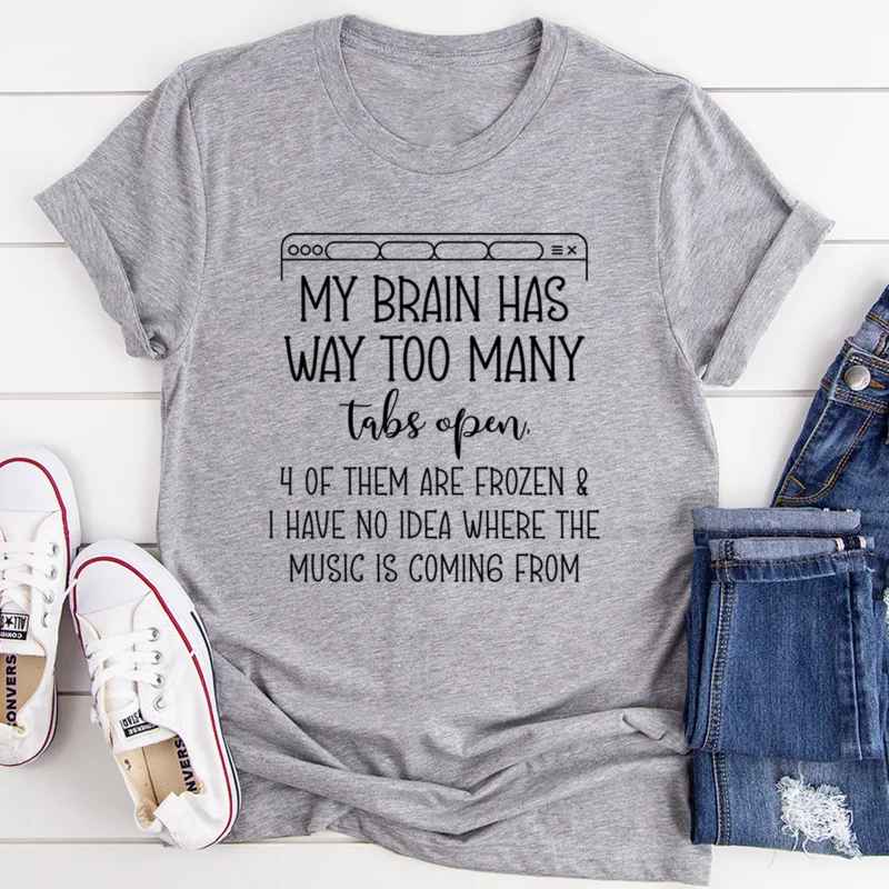 My Brain Has Way Too Many Tabs Open T-Shirt