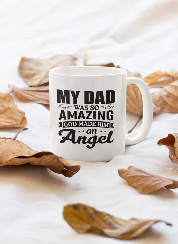 My Dad Was So Amazing God Made Him An Angel Mug