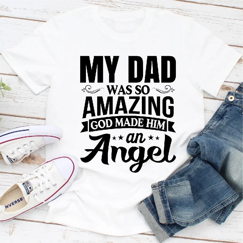 My Dad Was So Amazing God Made Him An Angel T-Shirt