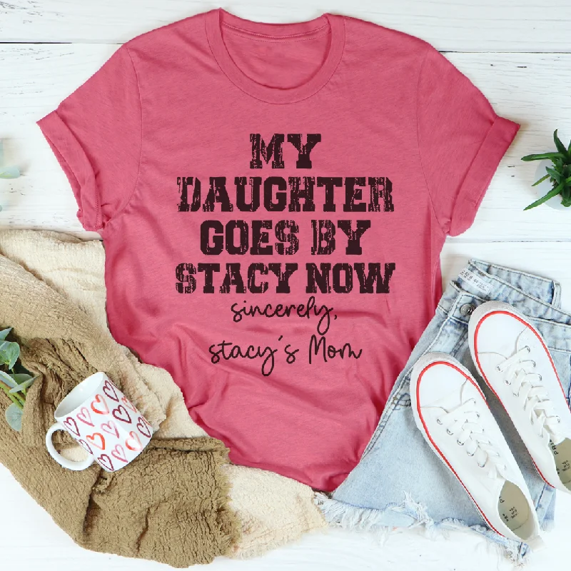 My Daughter Goes by Stacy T-Shirt