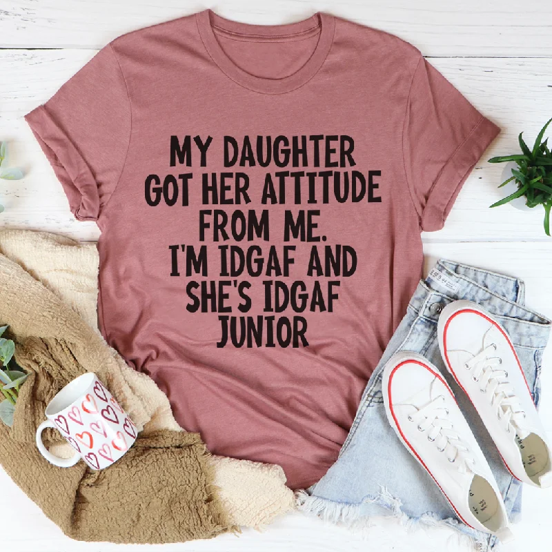 My Daughter Got Her Attitude From Me T-Shirt