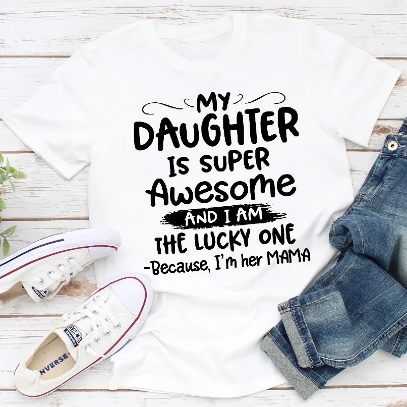 My Daughter Is Super Awesome T-Shirt