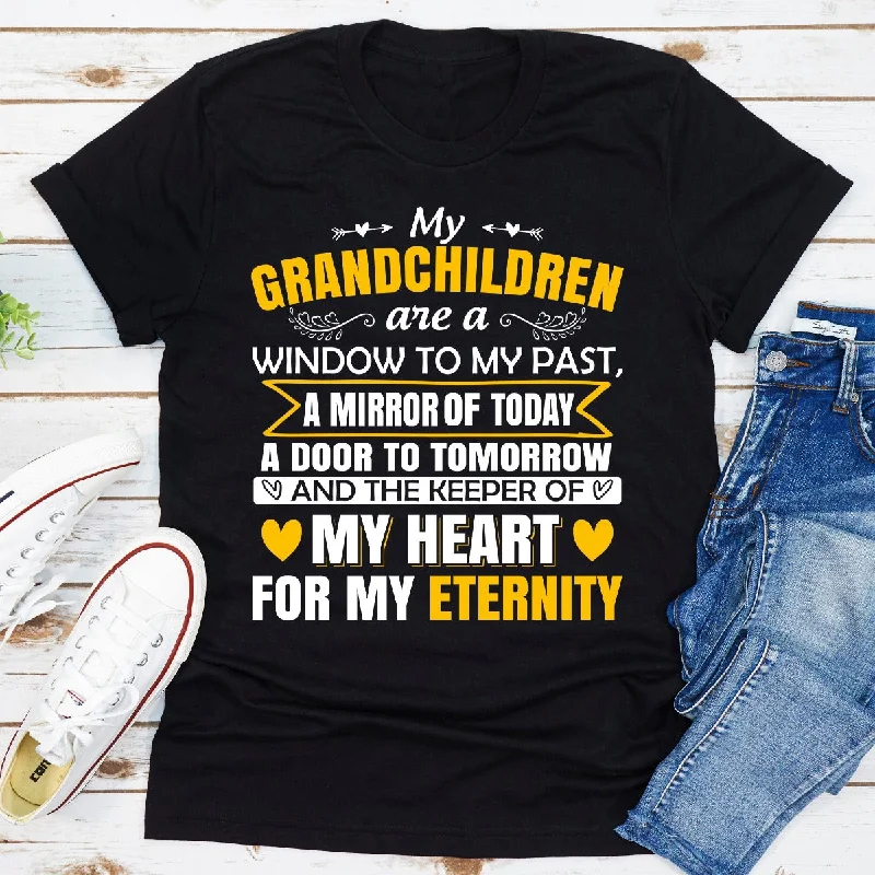 My Grandchildren Are A Window To My Past A Mirror Of Today A Door To Tomorrow And The Keeper Of My Heart For All Eternity T-Shirt