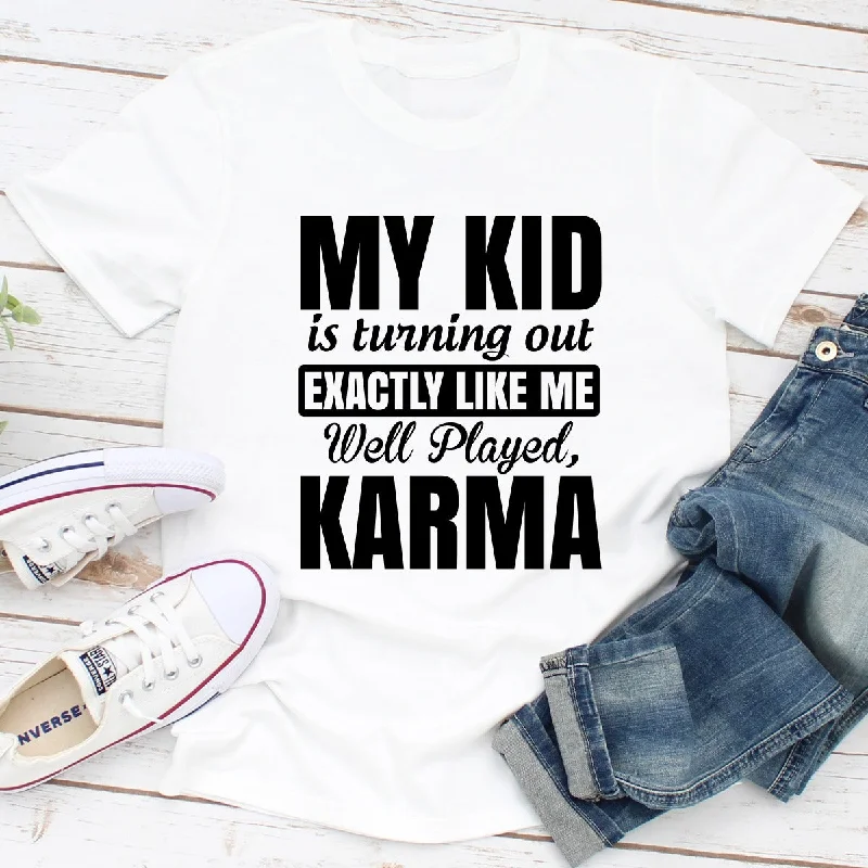 My Kid Is Turning Out Exactly Like Me T-Shirt