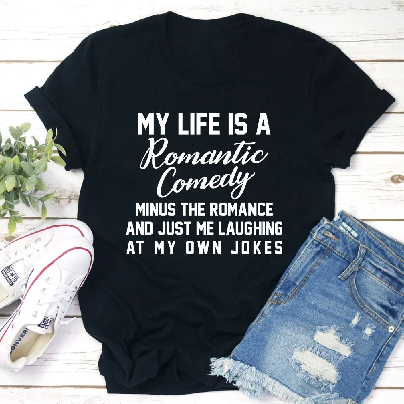 My Life Is A Romantic Comedy T-Shirt