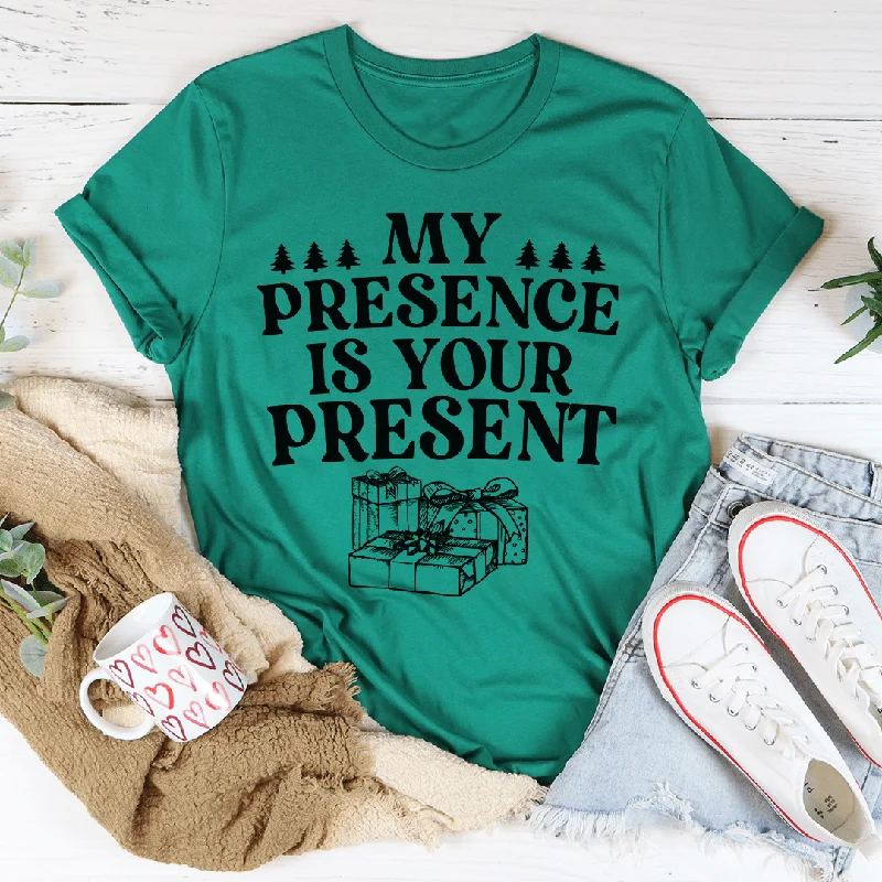 My Presence Is Your Present Tee