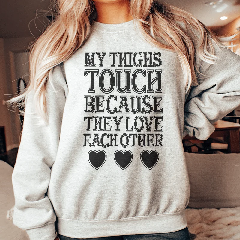 My Thighs Touch Because They Love Each Other