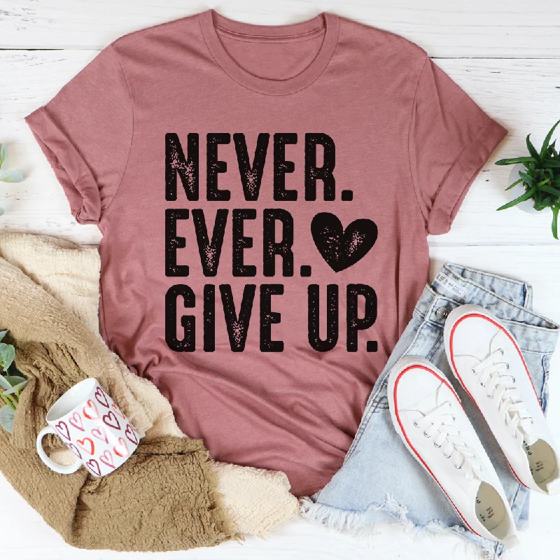 Never Ever Give Up T-Shirt