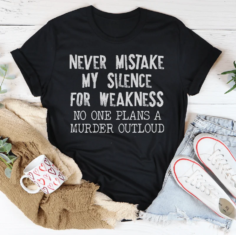 Never Mistake My Silence For Weakness T-Shirt